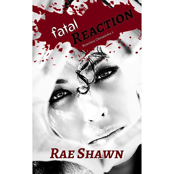 Fatal Reaction (Reaction Chronicles, #1) / Reaction Chronicles, Rae Shawn