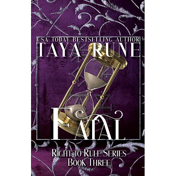 Fatal: Right to Rule Series, Book 3 / Right to Rule, Taya Rune