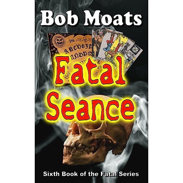 Fatal Seance (The Fatal Series, #6) / The Fatal Series, Bob Moats