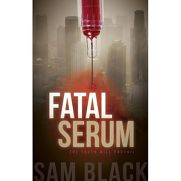 Fatal Serum / Morgan James Fiction, Sam Black