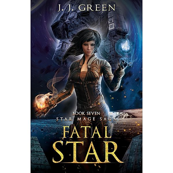 Fatal Star (Star Mage Saga, #7) / Star Mage Saga, J. J. Green