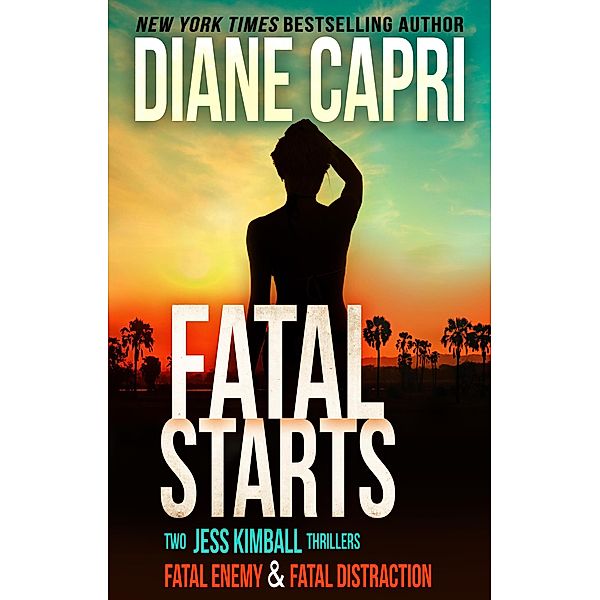 Fatal Starts: Two Jess Kimball Thrillers (The Jess Kimball Thrillers Series) / The Jess Kimball Thrillers Series, Diane Capri