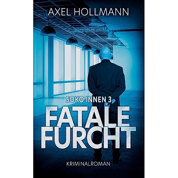 Fatale Furcht - Soko Innen 3 / Soko Innen Bd.3, Axel Hollmann