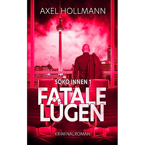 Fatale Lügen / Soko Innen Bd.1, Axel Hollmann