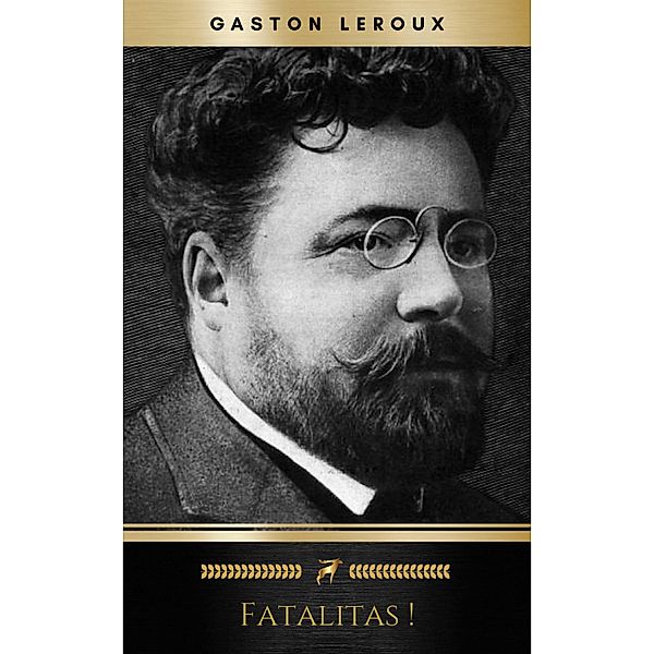 Fatalitas ! - Nouvelles Aventures de Chéri-Bibi - Tome II, Gaston Leroux