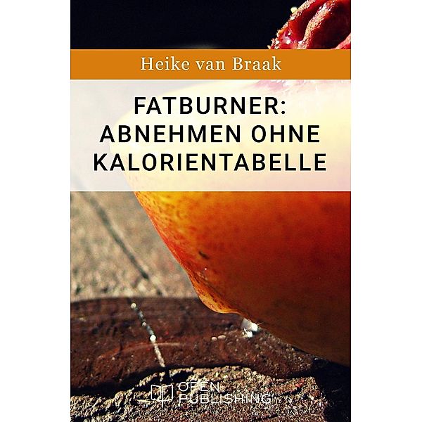 Fatburner: Abnehmen ohne Kalorientabelle, Heike van Braak