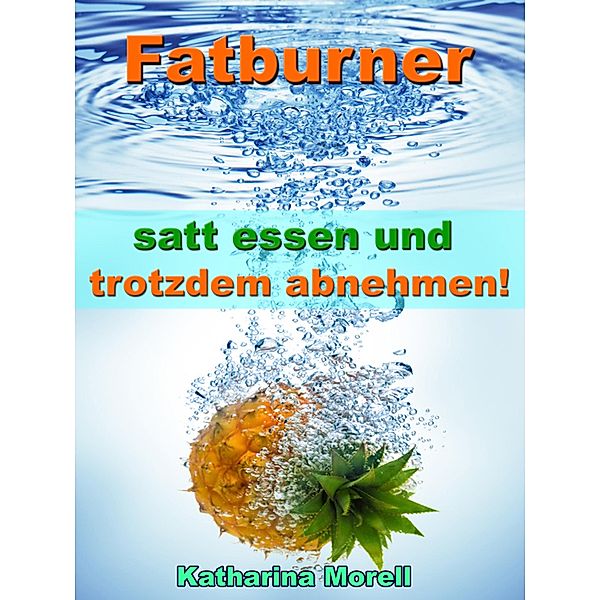 Fatburner - satt essen & trotzdem abnehmen!, Katharina Morell