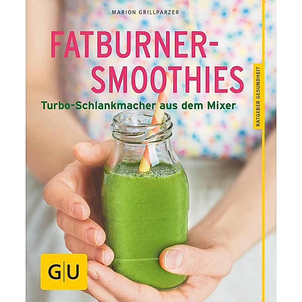 Fatburner-Smoothies / GU Ratgeber Gesundheit, Marion Grillparzer