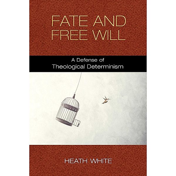 Fate and Free Will, Heath White