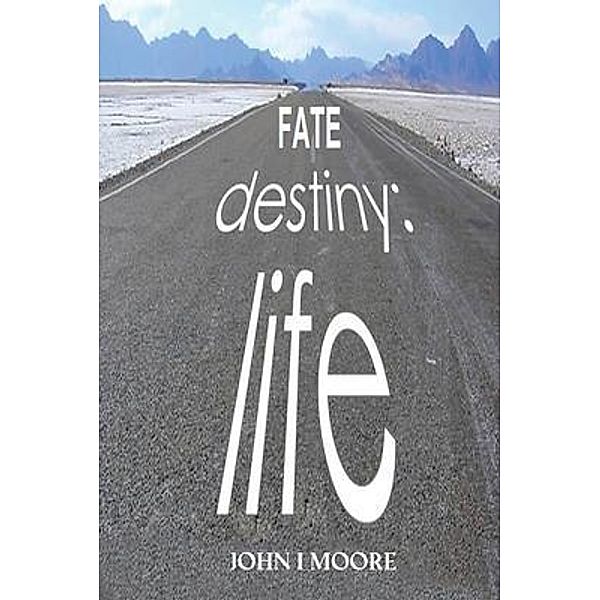 FATE-DESTINY-LIFE / John I Moore, John Moore