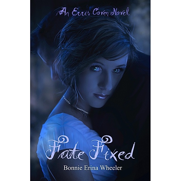 Fate Fixed: An Erris Coven Novel / Bonnie Erina Wheeler, Bonnie Erina Wheeler