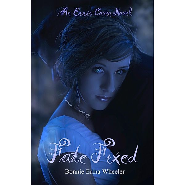 Fate Fixed: An Erris Coven Novel / Bonnie Erina Wheeler, Bonnie Erina Wheeler