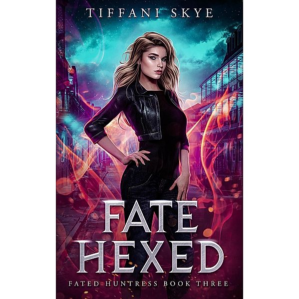 Fate Hexed (Fated Huntress, #3) / Fated Huntress, Tiffani Skye