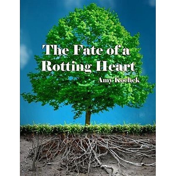 Fate of a Rotting Heart, Amy Kochek
