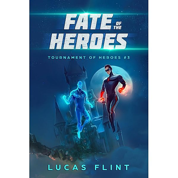 Fate of the Heroes (Tournament of Heroes, #3) / Tournament of Heroes, Lucas Flint