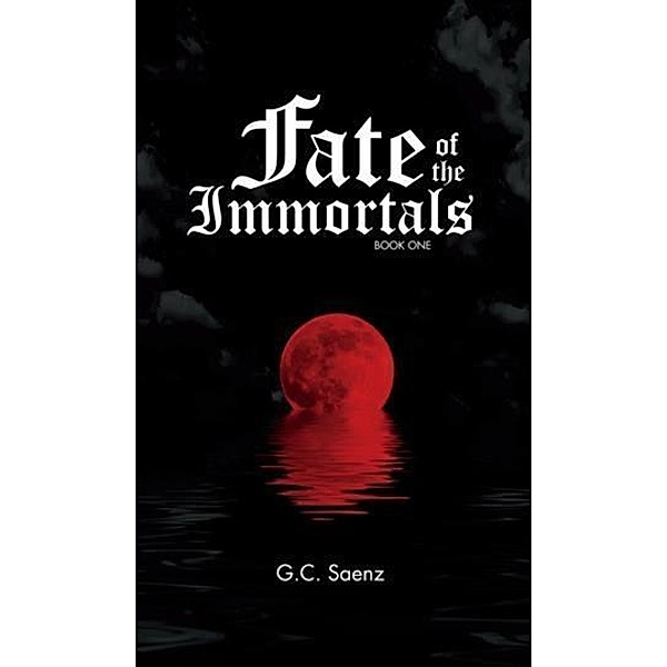 Fate of the Immortals: Book I, G. C. Saenz