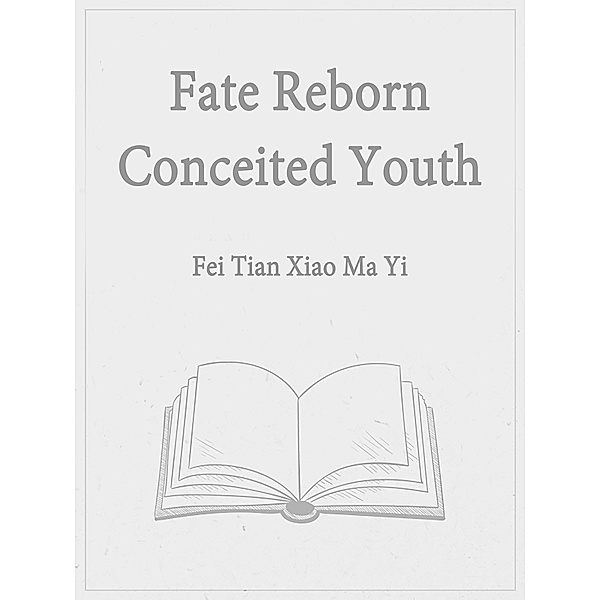 Fate: Reborn Conceited Youth / Funstory, Fei TianXiaoMaYi
