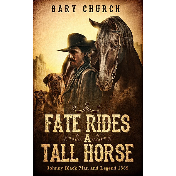 Fate Rides a Tall Horse Johnny Black: Man and Legend 1869, Gary Church