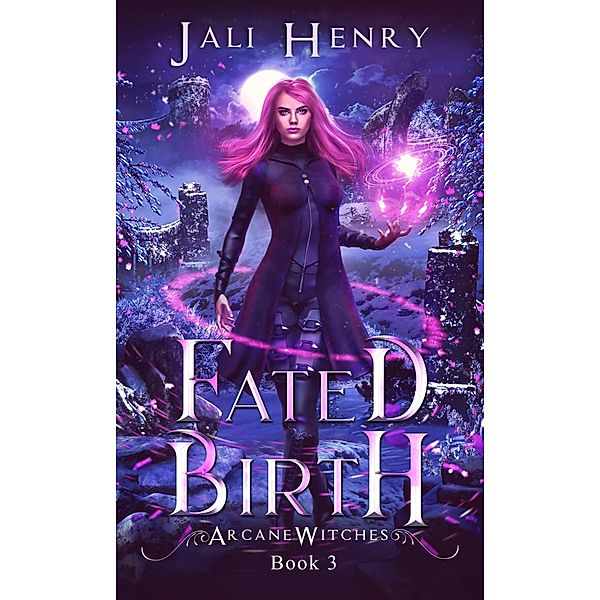 Fated Birth (Arcane Witches, #3) / Arcane Witches, Jali Henry