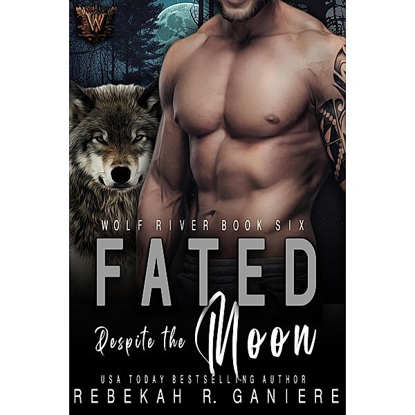 Fated Despite the Moon (Wolf River, #6) / Wolf River, Rebekah R. Ganiere