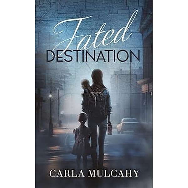 FATED DESTINATION / Carla L Boyd, Carla Mulcahy