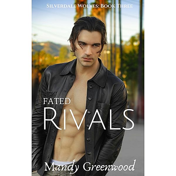 Fated Rivals (Silverdale Wolves, #3) / Silverdale Wolves, Mandy Greenwood