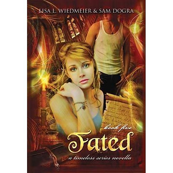 Fated / Timeless Series Bd.5, Lisa L Wiedmeier, Sam Dogra