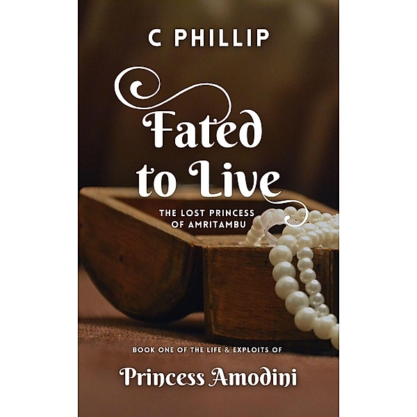Fated to Live (Princess Amodini, #1) / Princess Amodini, C. Phillip