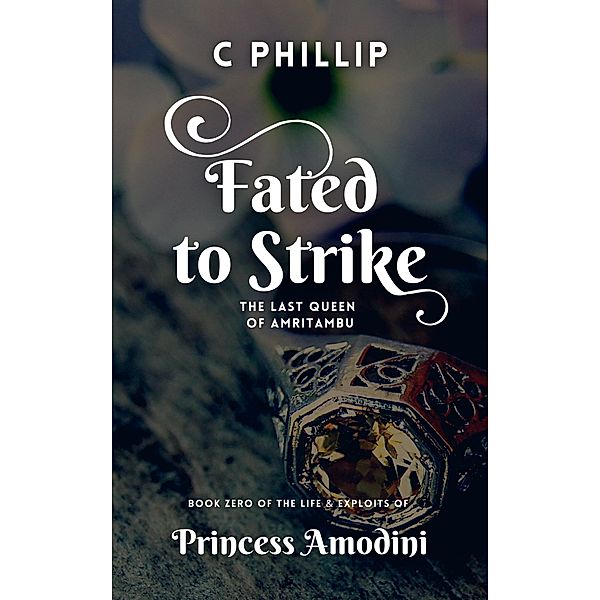 Fated to Strike (Princess Amodini, #0) / Princess Amodini, C. Phillip