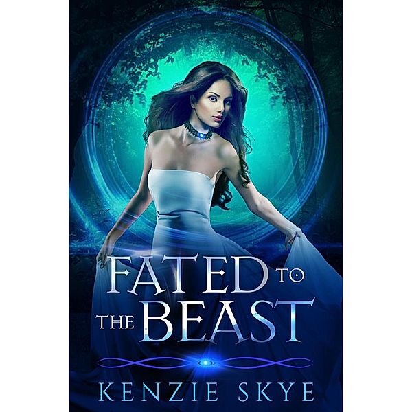 Fated to the Beast (Steamy Shifter Romances, #1) / Steamy Shifter Romances, Kenzie Skye