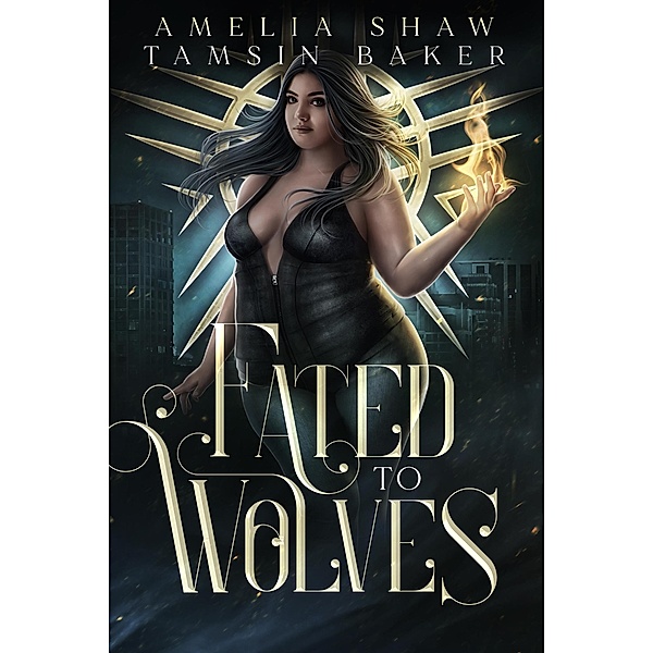 Fated to Wolves (Power Magic, #1) / Power Magic, Tamsin Baker, Amelia Shaw