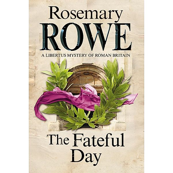 Fateful Day, The / A Libertus Mystery of Roman Britain Bd.15, Rosemary Rowe