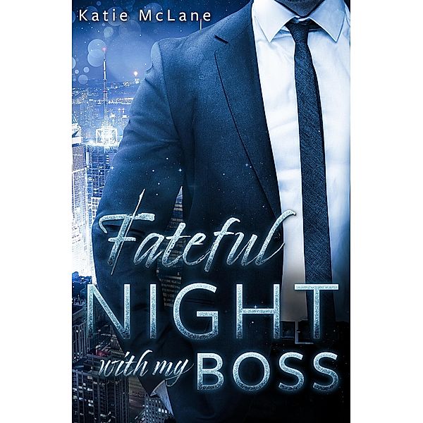 Fateful Night with my Boss / Fateful Nights Bd.1, Katie McLane