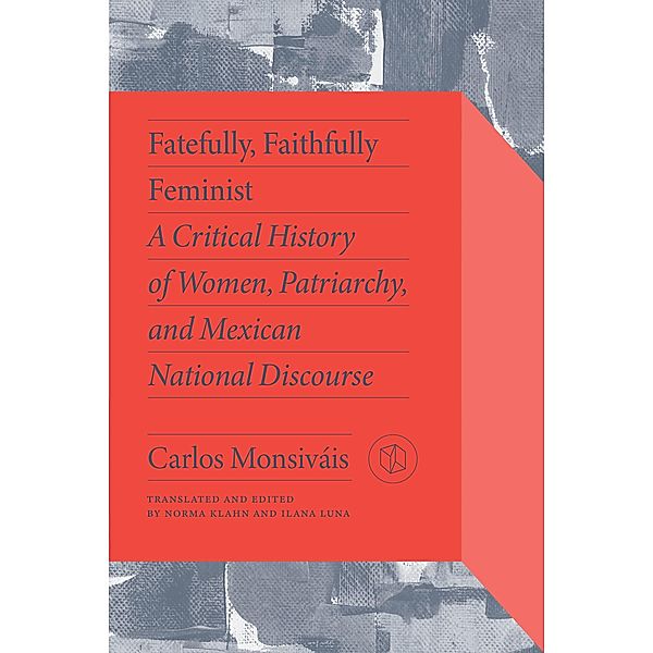 Fatefully, Faithfully Feminist / Critical Mexican Studies, Carlos Monsiváis