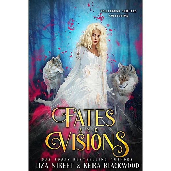 Fates and Visions (Spellbound Shifters Collection) / Spellbound Shifters Collection, Keira Blackwood, Liza Street