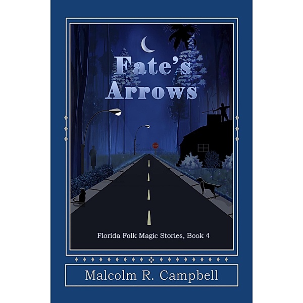 Fate's Arrows (Florida Folk Magic Stories, #4) / Florida Folk Magic Stories, Malcolm R. Campbell
