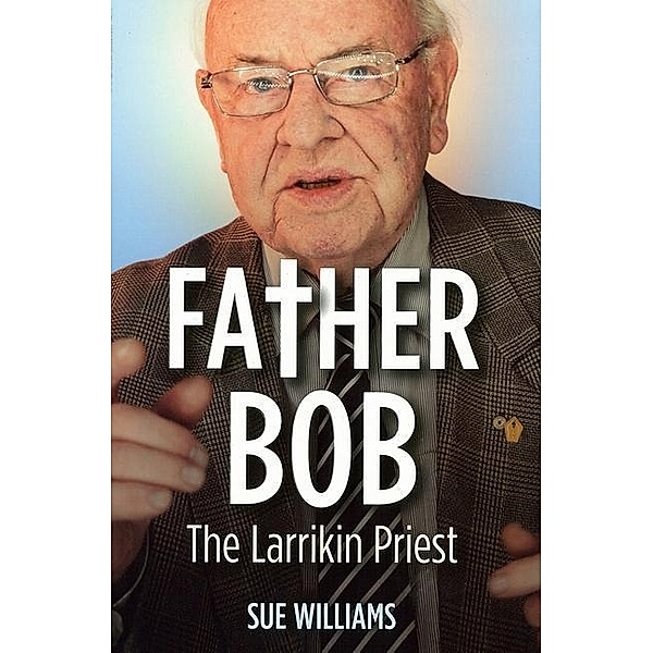 Father Bob: The Larrikin Priest, Sue Williams