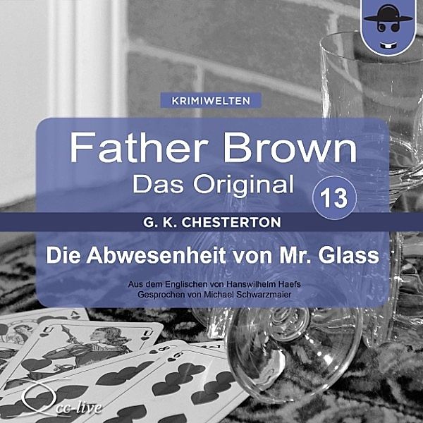 Father Brown 13 - Die Abwesenheit von Mr. Glass (Das Original), Gilbert Keith Chesterton, Hanswilhelm Haefs