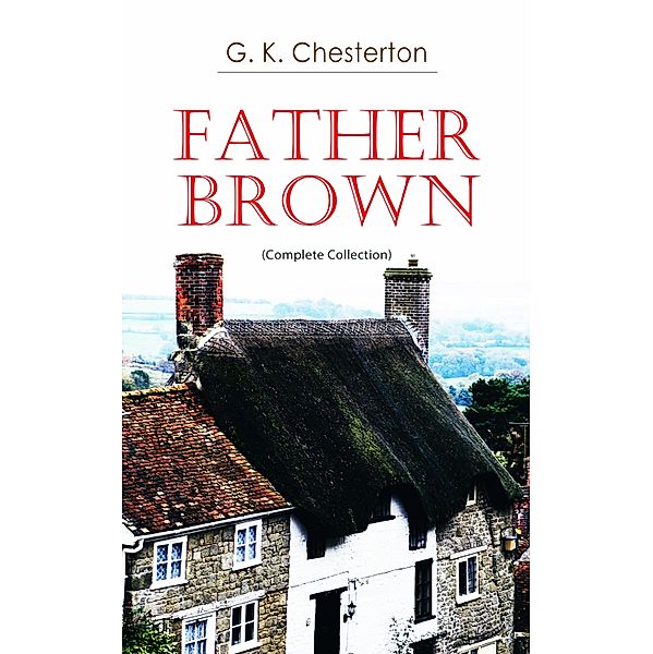Father Brown (Complete Collection), G. K. Chesterton