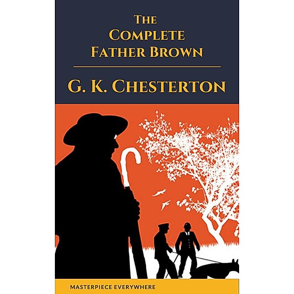 Father Brown (Complete Collection): 53 Murder Mysteries, G. K. Chesterton, Masterpiece Everywhere