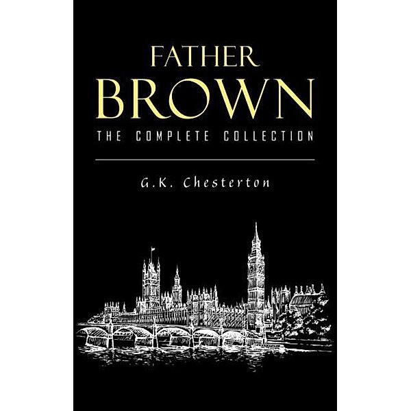 Father Brown Complete Murder Mysteries: The Innocence of Father Brown, The Wisdom of Father Brown, The Donnington Affair... / Athenaeum Classics, Chesterton G. K. Chesterton