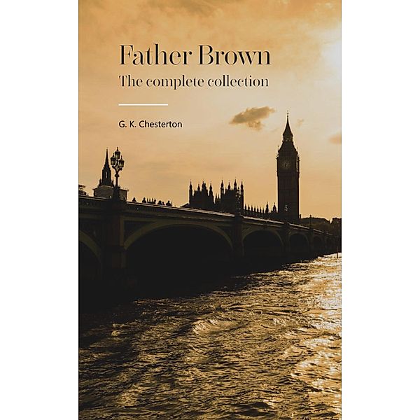 Father Brown Complete Murder Mysteries: The Ultimate Collection, G. K. Chesterton, Bookish