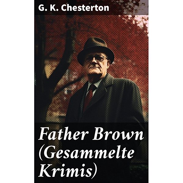 Father Brown (Gesammelte Krimis), G. K. Chesterton