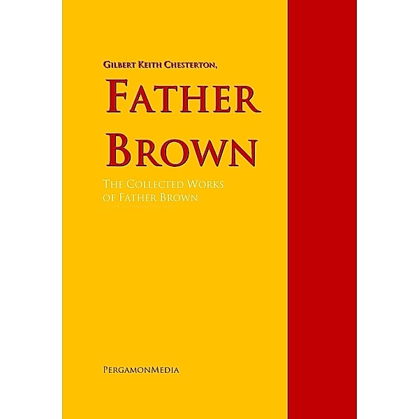 Father Brown: The Collected Works of Father Brown, Gilbert Keith Chesterton