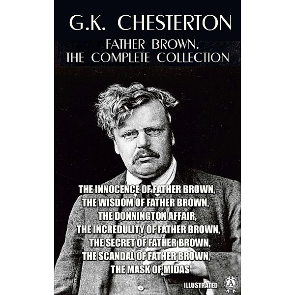 Father Brown. The Complete Collection. Illustrated, G. K. Chesterton