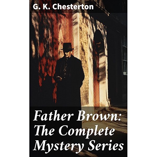 Father Brown: The Complete Mystery Series, G. K. Chesterton