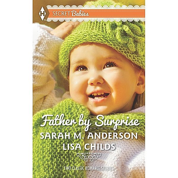 Father By Surprise: A Man of Distinction / His Baby Surprise / Mills & Boon, Sarah M. Anderson, Lisa Childs