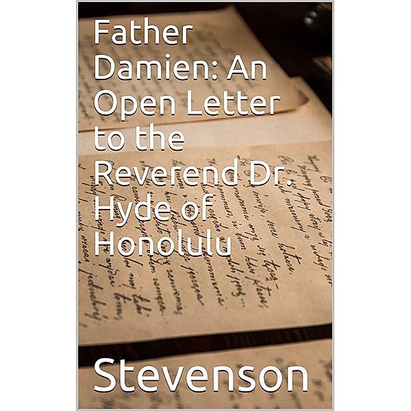 Father Damien: An Open Letter to the Reverend Dr. Hyde of Honolulu, Robert Louis Stevenson