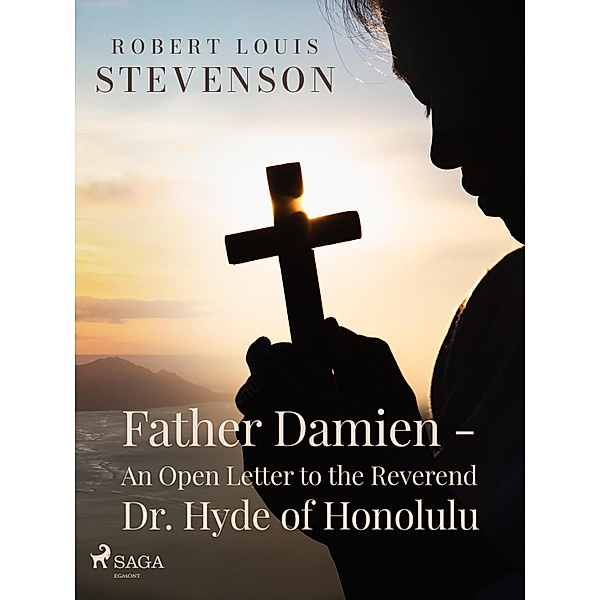 Father Damien - An Open Letter to the Reverend Dr. Hyde of Honolulu, Robert Louis Stevenson