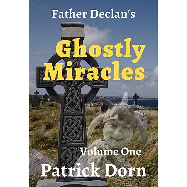 Father Declan's Ghostly Miracles (A Father Declan Supernatural Mystery, #1) / A Father Declan Supernatural Mystery, Patrick Dorn